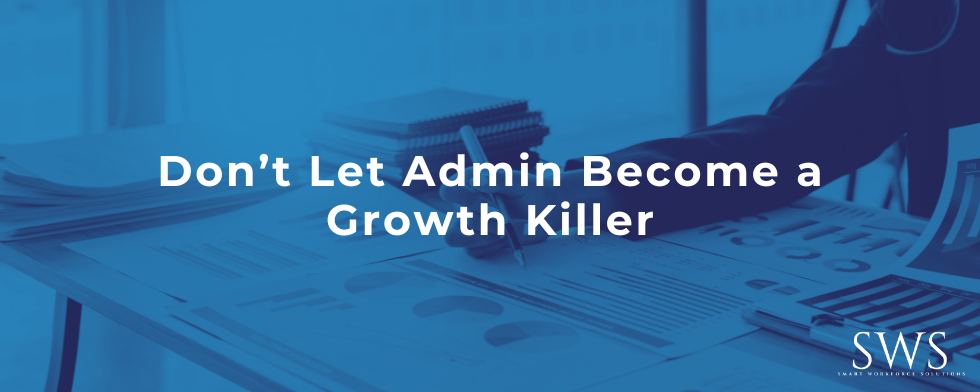 Don’t Let Admin Become a Growth Killer