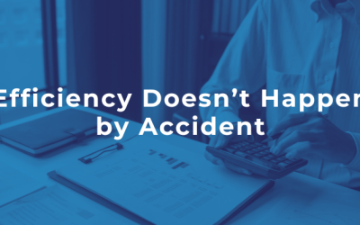 Efficiency Doesn’t Happen by Accident
