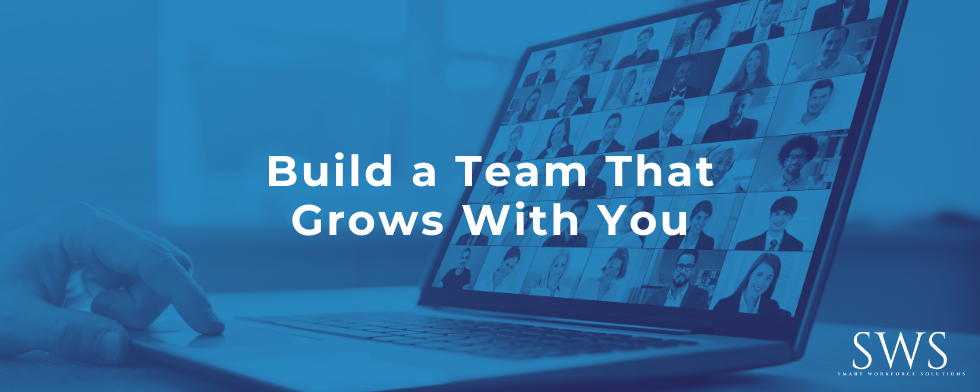 Build a Team That Grows With You