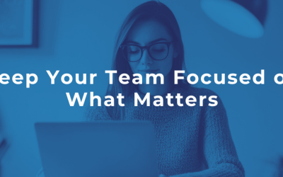 Keep Your Team Focused on What Matters