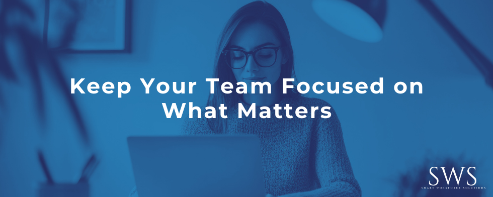 Keep Your Team Focused on What Matters