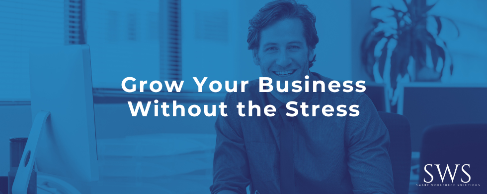 Grow Your Business Without the Stress