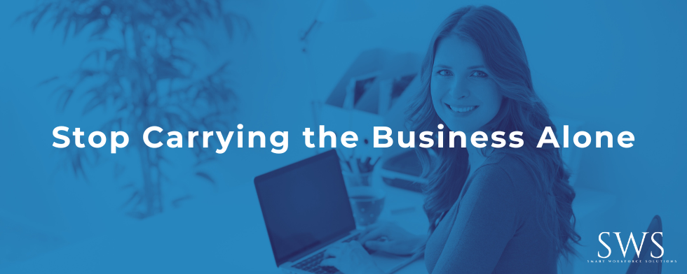 Stop Carrying the Business Alone