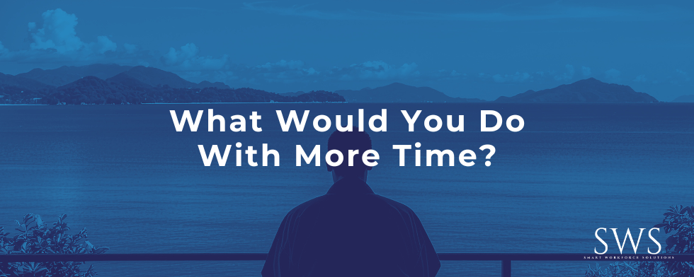 What Would You Do With More Time?
