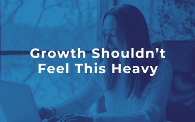 Growth Shouldn’t Feel This Heavy