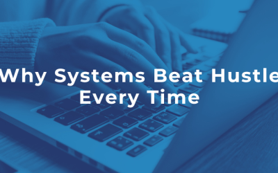 Why Systems Beat Hustle Every Time