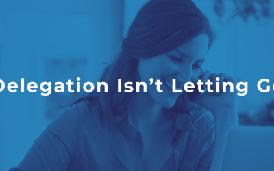 Delegation Isn’t Letting Go