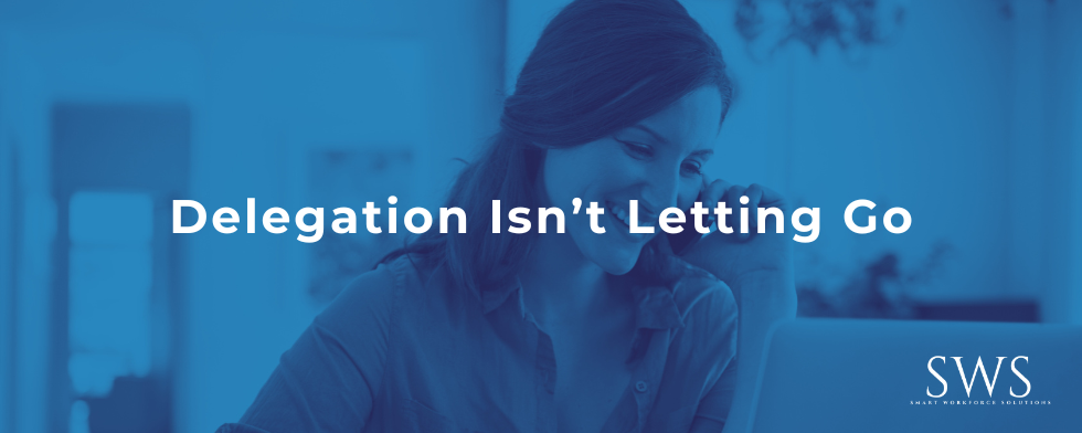 Delegation Isn’t Letting Go