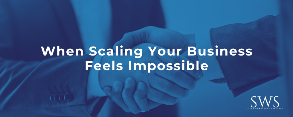 When Scaling Your Business Feels Impossible