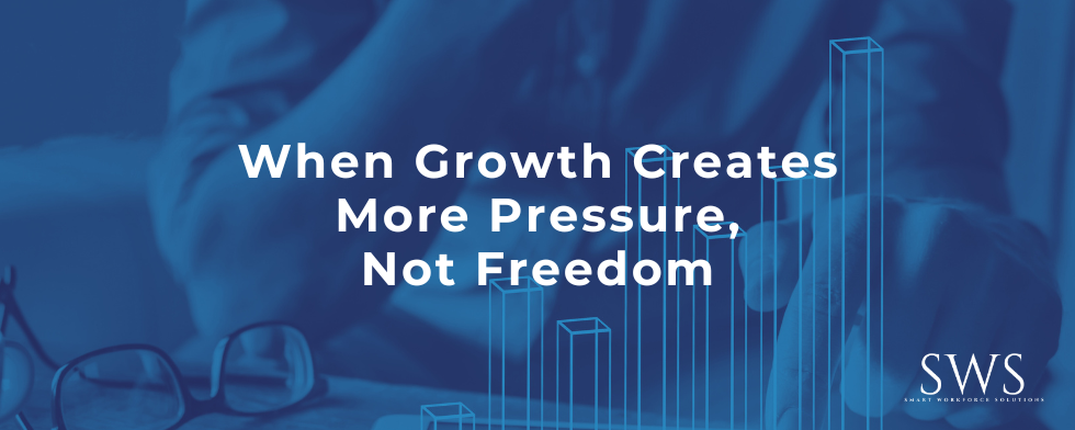 When Growth Creates More Pressure, Not Freedom