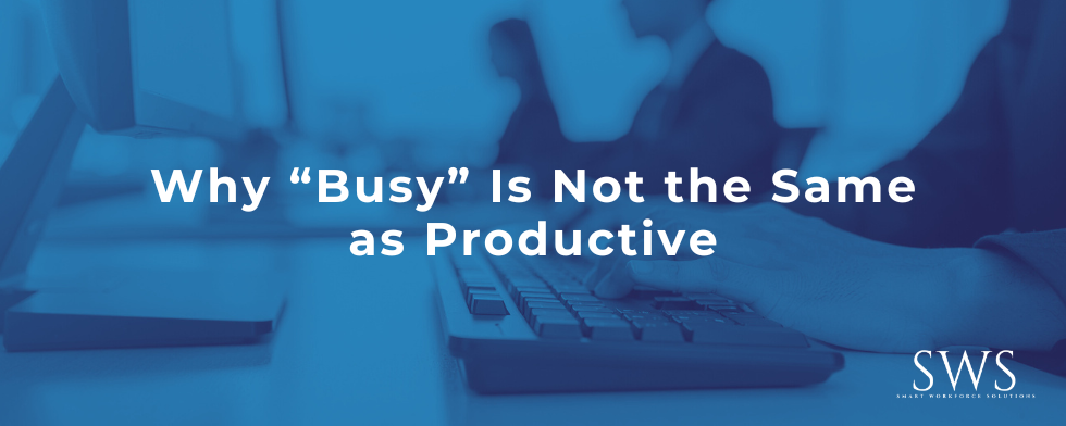 Why “Busy” Is Not the Same as Productive