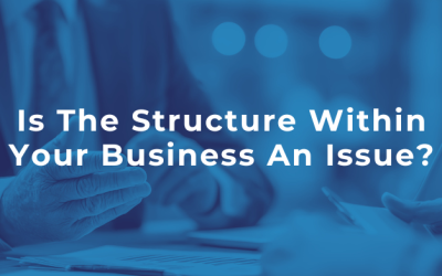 Is The Structure Within Your Business An Issue?