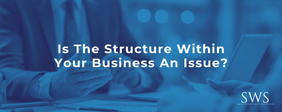 Is The Structure Within Your Business An Issue?