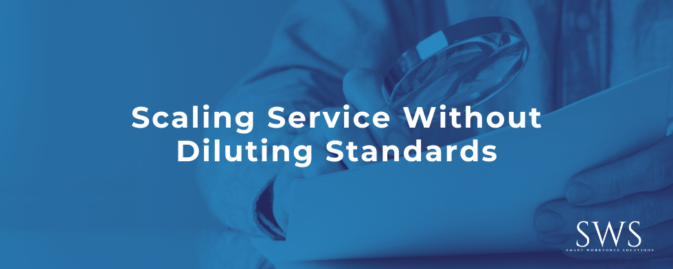 Scaling Service Without Diluting Standards