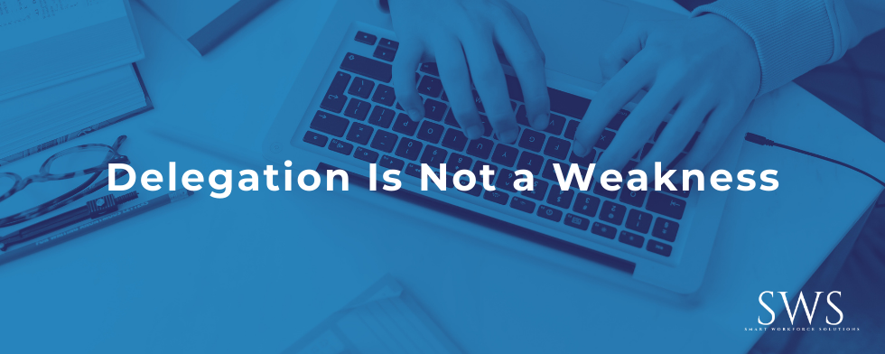 Delegation Is Not a Weakness