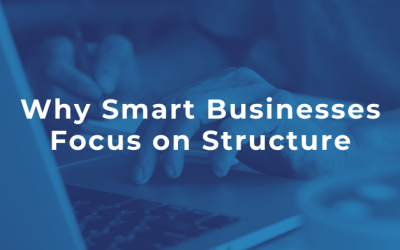Why Smart Businesses Focus on Structure