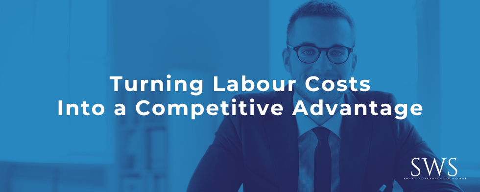 Turning Labour Costs Into a Competitive Advantage