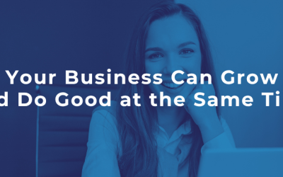 Your Business Can Grow and Do Good at the Same Time