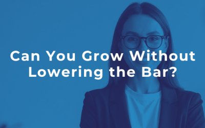 Can You Grow Without Lowering the Bar?