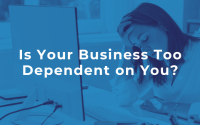 Is Your Business Too Dependent on You?