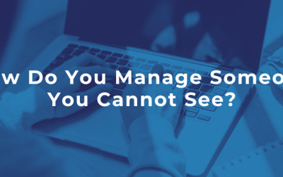 How Do You Manage Someone you Cannot See?
