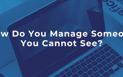 How Do You Manage Someone you Cannot See?