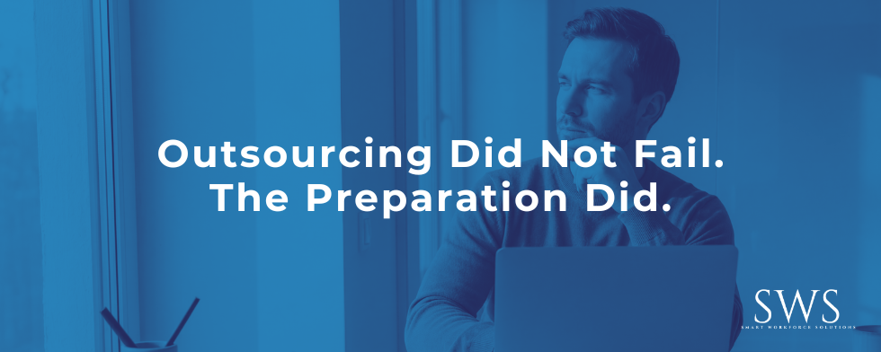 Outsourcing Did Not Fail. The Preparation Did.