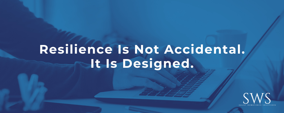 Resilience Is Not Accidental. It Is Designed.
