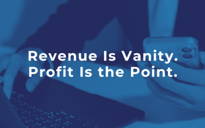 Revenue Is Vanity. Profit Is the Point.