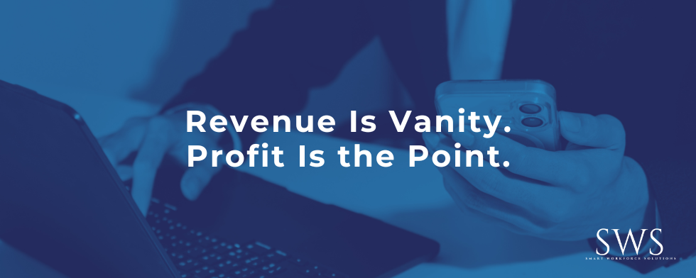 Revenue Is Vanity. Profit Is the Point.