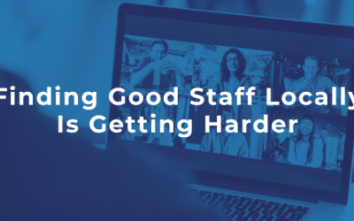 Finding Good Staff Locally Is Getting Harder