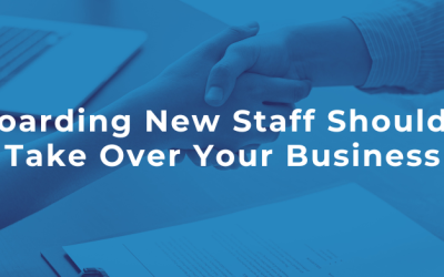 Onboarding New Staff Should Not Take Over Your Business