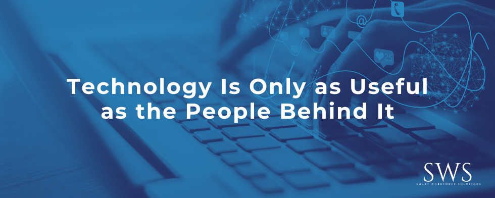 Technology Is Only as Useful as the People Behind It