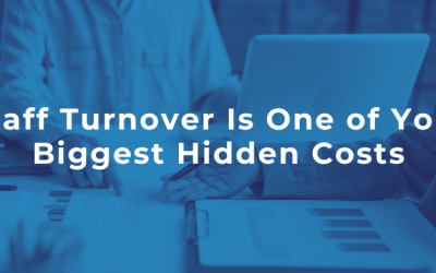 Staff Turnover Is One of Your Biggest Hidden Costs.